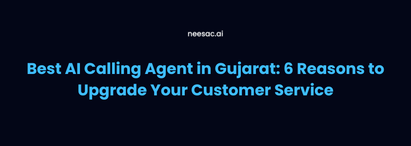 Best AI Calling Agent in Gujarat: 6 Reasons to Upgrade Your Customer Service