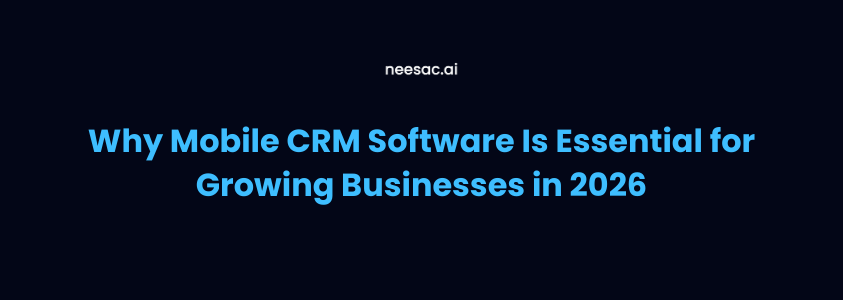 Why Mobile CRM Software Is Essential for Growing Businesses in 2026