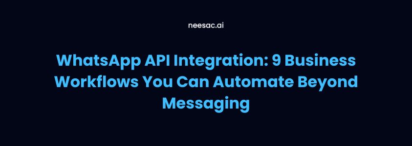 WhatsApp API Integration: 9 Business Workflows You Can Automate Beyond Messaging