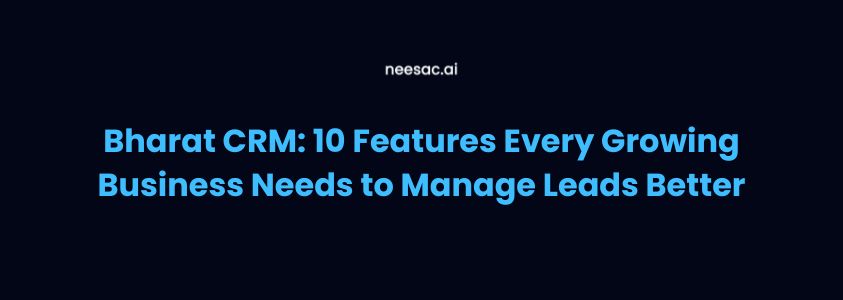 Bharat CRM: 10 Features Every Growing Business Needs to Manage Leads Better
